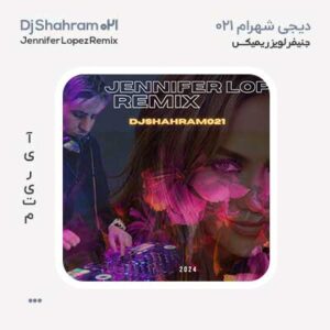 دیجی شهرام 021 ریمیکس دیجی شهرام 021 ریمیکس جنیفر لوپز